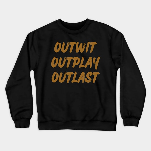 Outwit outplay outlast Crewneck Sweatshirt by WordFandom